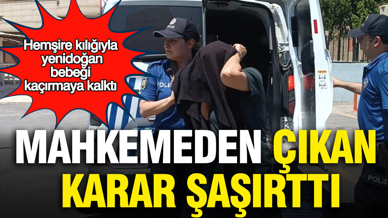 Hemsire kiligiyla yenidogan bebegi kacirmaya kalkti mahkemeden cikan karar sasirtti h5vLIeii